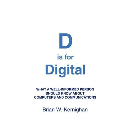D is for Digital: What a well-informed person should know about computers and communications