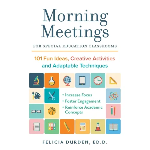 Morning Meetings for Special Education Classrooms: 101 Fun Ideas, Creative Activities and Adaptable Techniques