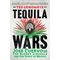 Tequila Wars: José Cuervo and the Bloody Struggle for the Spirit of Mexico