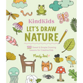 Kindkids Let's Draw Nature: 100 Sweet and Simple Drawing Lessons for Creative Kids