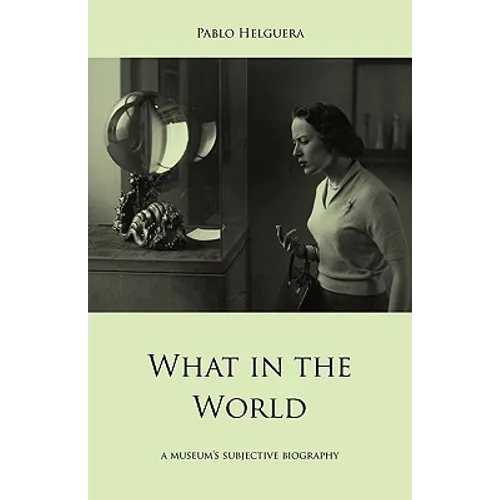 What in the World. A museum's subjective biography