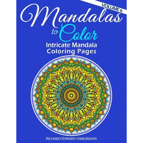 Mandalas to Color - Intricate Mandala Coloring Pages: Advanced Designs