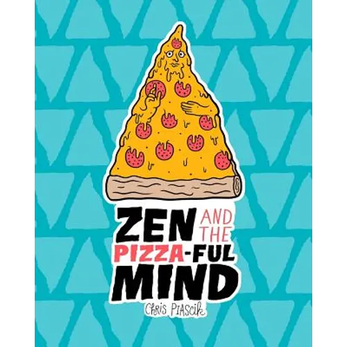 Zen and the Pizza-ful Mind: A Pizza Themed Adult Coloring Book