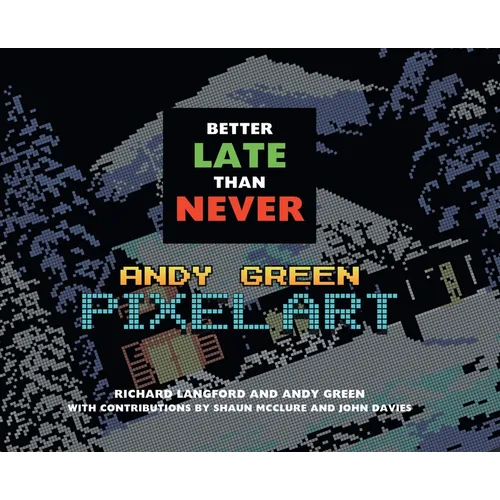 Better Late Than Never: Andy Green Pixel Art