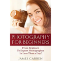 Photography For Beginners: From Beginner To Expert Photographer In Less Than a Day!