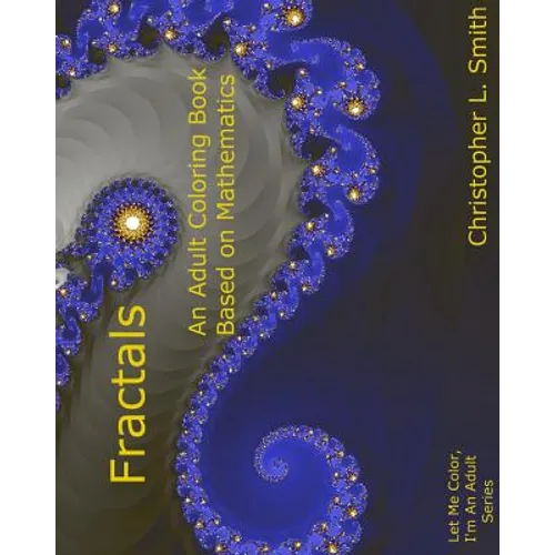 Fractals: An Adult Coloring Book Based On Mathematics