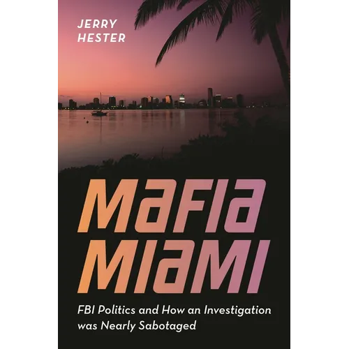 Mafia Miami: FBI Politics and How an Investigation Was Nearly Sabotaged