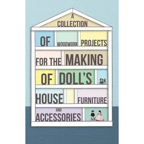 A Collection of Woodwork Projects for the Making of Doll's House Furniture and Accessories