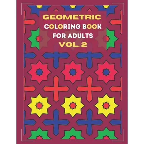 Geometric coloring book for adults Vol. 2: Beautiful geometric patterns - paint for relaxation and stress relief!
