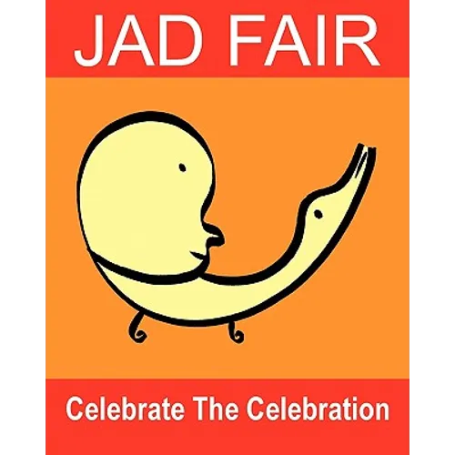 Celebrate The Celebration: The Art Of Jad Fair