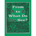 From A to Z What Do You See?