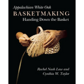 Appalachian White Oak Basketmaking: Handing Down the Basket
