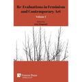 Re-Evaluations in Feminism and Contemporary Art: Volume 1