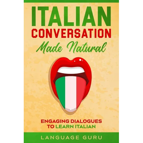 Italian Conversation Made Natural: Engaging Dialogues to Learn Italian