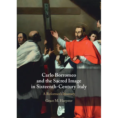 Carlo Borromeo and the Sacred Image in Sixteenth-Century Italy