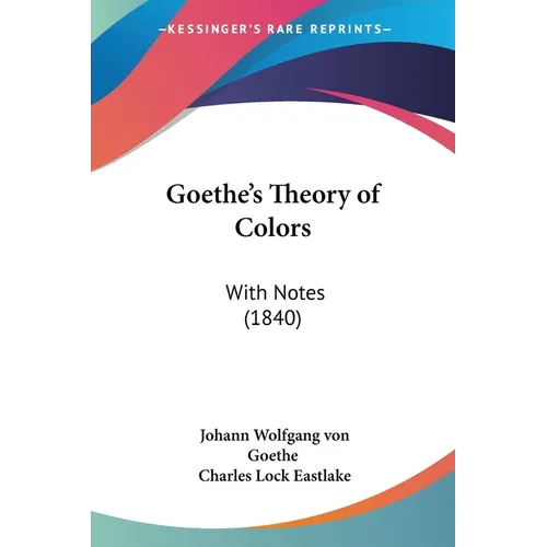 Goethe's Theory of Colors: With Notes (1840)