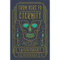 From Here to Eternity: Traveling the World to Find the Good Death