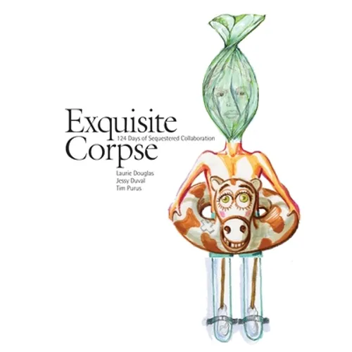 Exquisite Corpse: 124 Days of Sequestered Collaboration