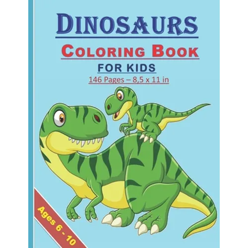 Dinosaurs Coloring Book for Kids: Coloring book for kids both boys and girls of 6-10 years old: 146 pages and 8,5x11 in. Great and nice gift for kids/
