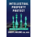 Intellectual Property Protect: Business-Aligned IP Strategy
