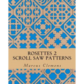 Rosettes 2: Scroll Saw Patterns: Scroll Saw Patterns
