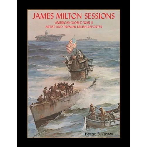 James Milton Sessions: American World War Ii Artist and Premier Brush Reporter