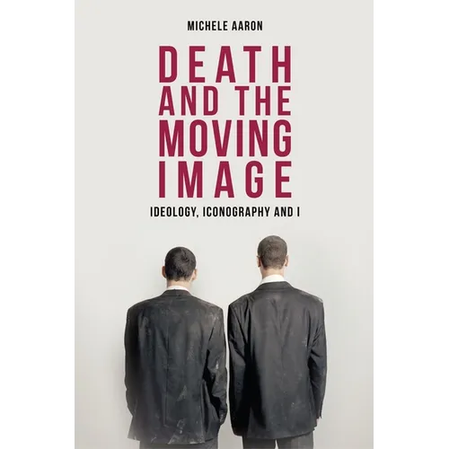 Death and the Moving Image: Ideology, Iconography and I