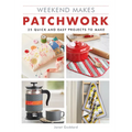 Weekend Makes: Patchwork: 25 Quick and Easy Projects to Make