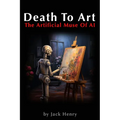 Death To Art: The Artificial Muse Of AI