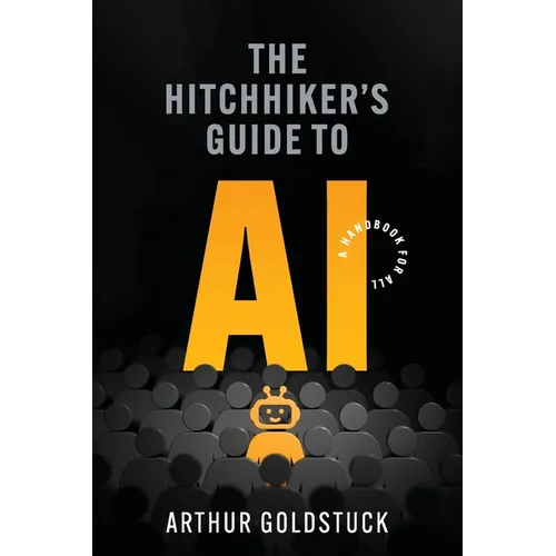 The Hitchhiker's Guide to AI: A Handbook for All