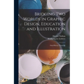 Bridging two Worlds in Graphic Design, Education and Illustration: Oral History Transcrip