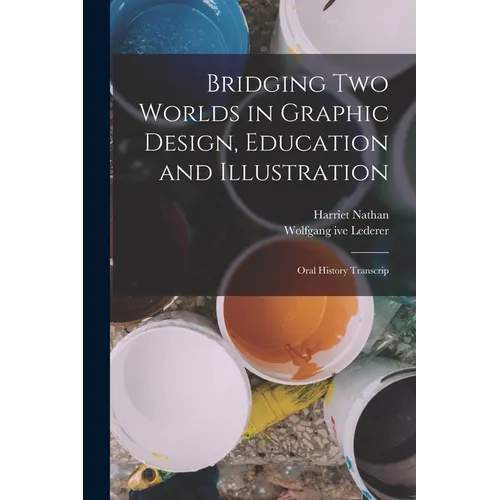 Bridging two Worlds in Graphic Design, Education and Illustration: Oral History Transcrip