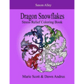 Dragon Snowflakes: Stress Relief Coloring Book