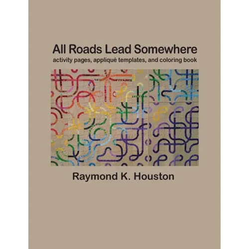 All Roads Lead Somewhere: Activity Pages, Applique Templates, and Coloring Book