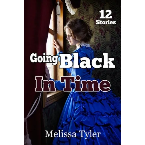 Going Black In Time: Historical Interracial Erotica BMWW (12 Book Collection)
