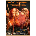 The Art of Smoking: Mastering Smoke, Fire & Flavor Across Cultures