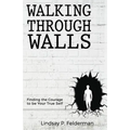 Walking Through Walls: Finding the Courage to Be Your True Self