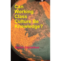 Can Working Class Culture be Knowledge?