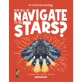 How Will We Navigate to the Stars?: Discover the Science Behind Navigation