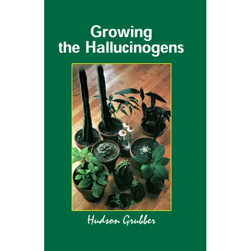 Growing the Hallucinogens: How to Cultivate and Harvest Legal Psychoactive Plants