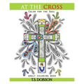 At The Cross: Color For the Soul Adult Coloring Book