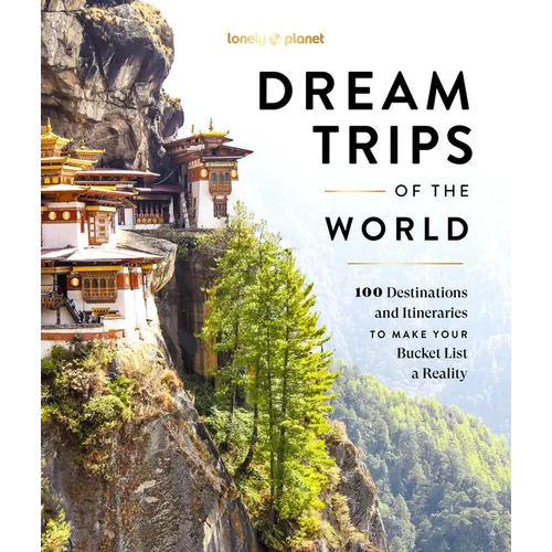Lonely Planet Dream Trips of the World: 100 Destinations & Itineraries Detailed Maps & Insider Tips 2 Day to 3 Week Trips Bucket List Travel