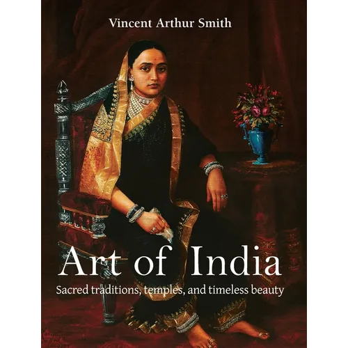 Art of India: Sacred traditions, temples, and timeless beauty