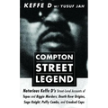 Compton Street Legend: Notorious Keffe D's Street-Level Accounts of Tupac and Biggie Murders, Death Row Origins, Suge Knight, Puffy Combs, and Crooked