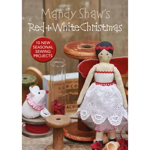 Mandy Shaw's Red & White Christmas: 10 Seasonal Sewing Projects