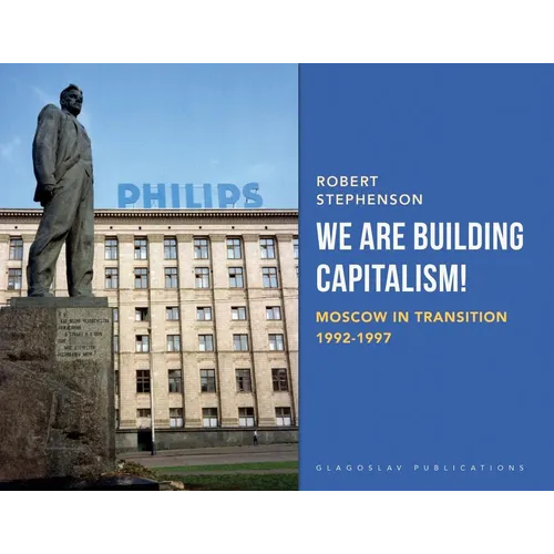 We Are Building Capitalism!: Moscow in Transition 1992-1997