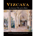 Vizcaya: An American Villa and Its Makers