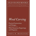 Wood Carving - Practical Instructions and Designs - With Numerous Engravings and Diagrams