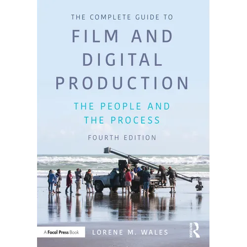 The Complete Guide to Film and Digital Production: The People and the Process