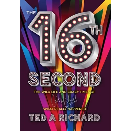 The 16th Second: The Wild Life and Crazy Times of Colt Michael-What Really Happened